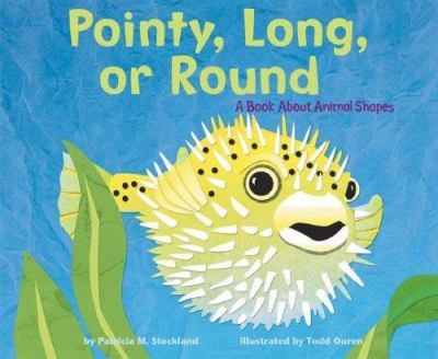 Pointy, long, or round : a book about animal shapes