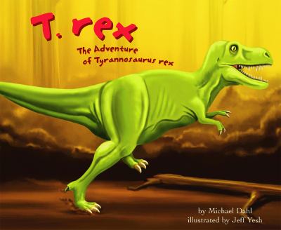 T. rex : the adventure of tyrannosaurus rex