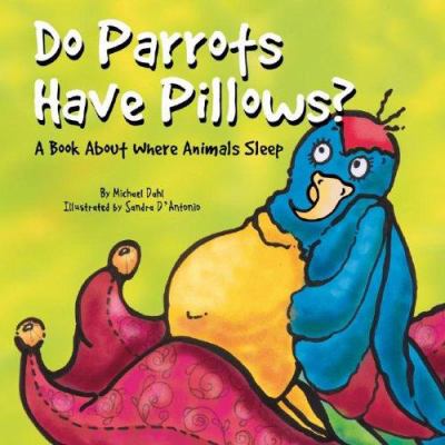 Do parrots have pillows? : a book about where animals sleep