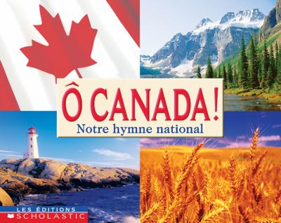 Ô Canada! : notre hymne national