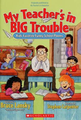 My teacher's in BIG trouble : kids' favorite funny school poems