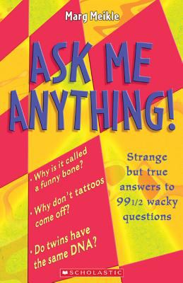Ask me anything! : strange but true answers to 99 wacky questions