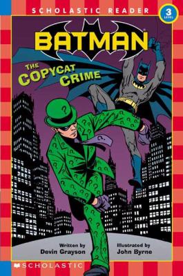 Batman. The copycat crime / by Devin Grayson ; illustrated by John Byrne.
