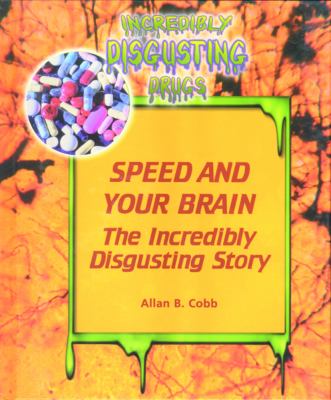 Speed and your brain : the incredibly disgusting story