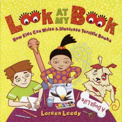 Look at my book : how kids can write & illustrate terrific books