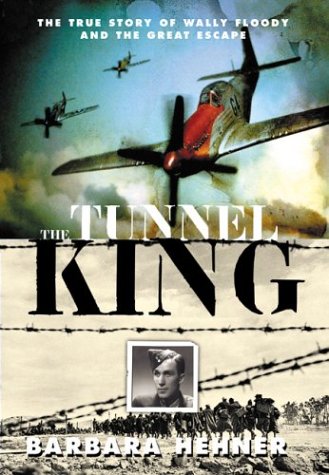 The tunnel king : the true story of Wally Floody and the great escape