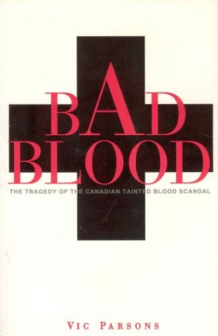 Bad blood : the tragedy of the Canadian tainted blood scandal