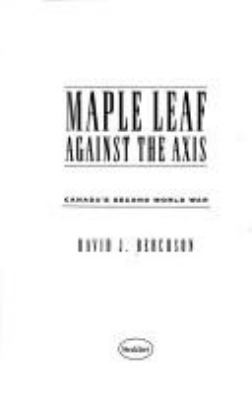 Maple leaf against the Axis : Canada's Second World War