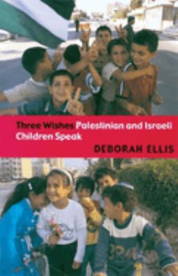 Three wishes : Palestinian and Israeli children speak