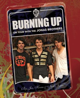 Burning up : on tour with the Jonas Brothers