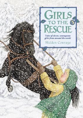 Girls to the rescue. : tales of clever, courageous girls from around the world, Hidden courage. : :