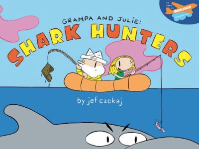 Grampa and Julie : shark hunters / by Jef Czekaj.