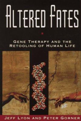 Altered fates : gene therapy and the retooling of human life