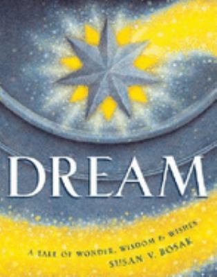 Dream : a tale of wonder, wisdom & wishes