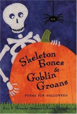 Skeleton bones & goblin groans : poems for Halloween