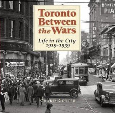 Toronto between the wars : life in the city 1919-1939