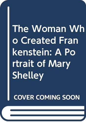 The woman who created Frankenstein : a portrait of Mary Shelley