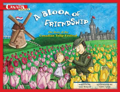 A bloom of friendship : the story of the Canadian Tulip Festival