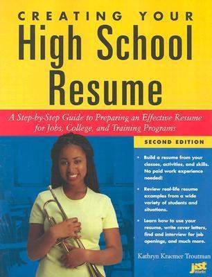 Creating your high school resume : a step-by-step guide to preparing an effective resume for jobs, college, and training programs
