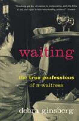 Waiting : the true confessions of a waitress