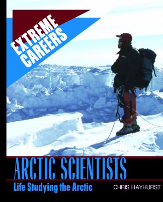 Arctic scientists : life studying the Arctic