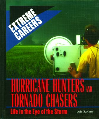 Hurricane hunters and tornado chasers : life in the eye of the storm/