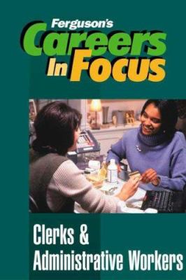 Careers in focus. Clerks & administrative workers.