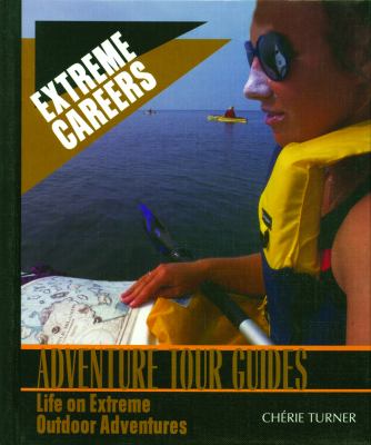 Adventure tour guides : life on extreme outdoor adventures