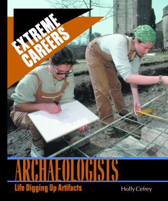 Archaeologists : life digging up artifacts