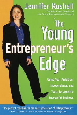 The young entrepreneur's edge : using your ambition, independence, and youth to launch a successful business