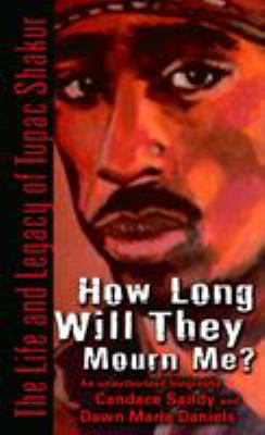 How long will they mourn me? : the life and legacy of Tupac Shakur : an unauthorized biography