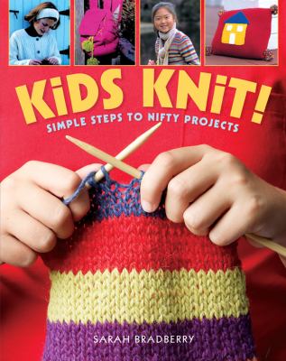 Kids knit! : simple steps to nifty projects