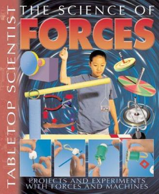 The science of forces : projects with experiments on forces and machines