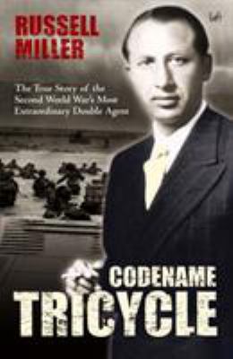 Codename Tricycle : the true story of the Second World War's most extraordinary double agent