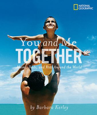 You and me together : moms, dads, and kids around the world