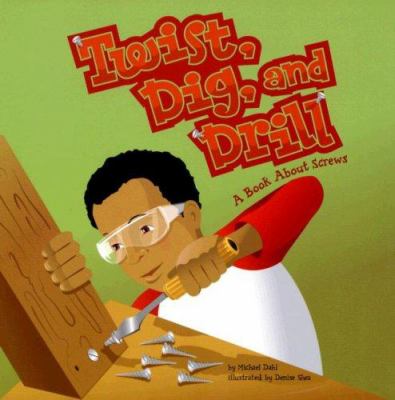 Twist, dig, and drill : a book about screws