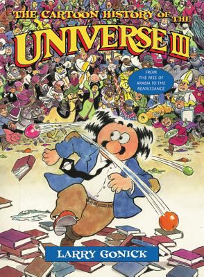 The cartoon history of the universe III. : From the rise of Arabia to the Renaissance. [Volumes 14-19], :