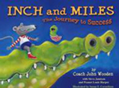 Inch and Miles : the journey to success / Coach John Wooden with Steve Jamison and Peanut Louie Harper; illustrated by Susan F. Cornelison