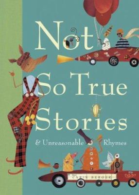 Not so true stories & unreasonable rhymes