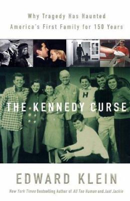 The Kennedy curse : why America's first family has been haunted by tragedy for 150 years