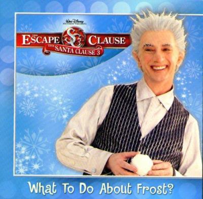 The Santa clause 3 : the escape clause : what to do about Frost?