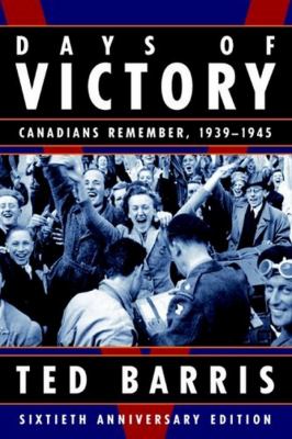 Days of victory : Canadians remember, 1939-1945