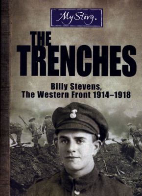 The trenches : Billy Stevens, the Western Front, 1914-1918