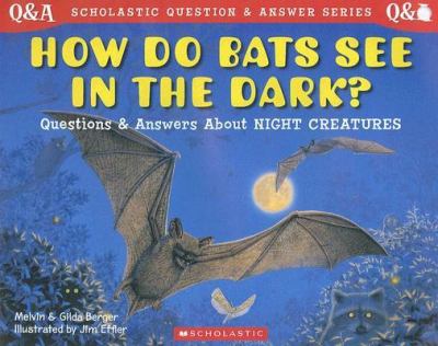 How do bats see in the dark? : questions and answers about night creatures