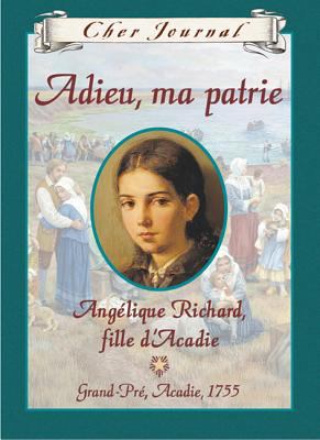 Adieu, ma patrie : Angélique Richard, fille d'Acadie