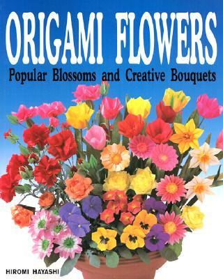 Origami flowers : popular blossoms and creative bouquets