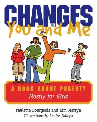 Changes in you and me : a book about puberty mostly for girls