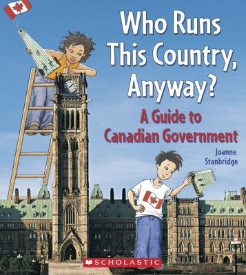 Who runs this country, anyway? : a guide to Canadian government