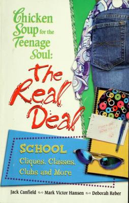Chicken soup for the teenage soul's : the real deal : school, cliques, classes, clubs, and more