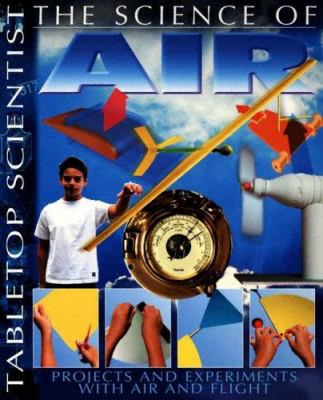 The science of air : projects and experiments with air and flight